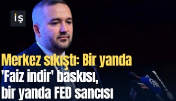 Merkez sıkıştı: Bir yanda 'Faiz indir' baskısı, bir yanda FED sancısı