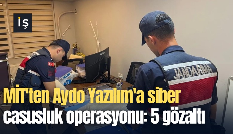 MİT'ten Aydo Yazılım'a siber casusluk operasyonu: 5 gözaltı