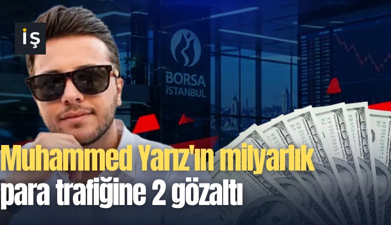 Muhammed Yarız'ın milyarlık para trafiğine 2 gözaltı