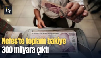 Nefes'te toplam bakiye 300 milyara çıktı