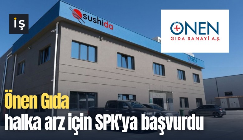 Önen Gıda halka arz için SPK'ya başvurdu
