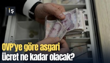 OVP'ye göre asgari ücret ne kadar olacak?