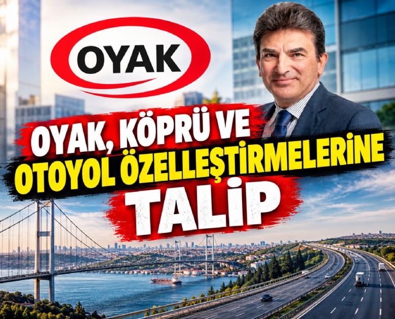 OYAK, köprü ve otoyol özelleştirmelerine talip