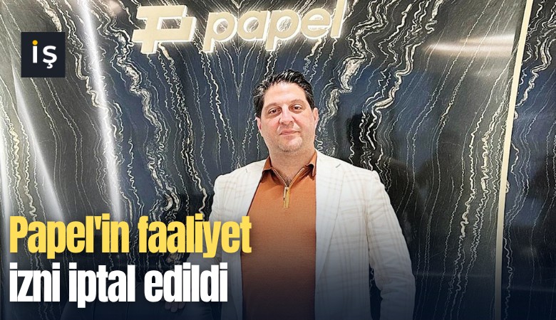Papel'in faaliyet izni iptal edildi