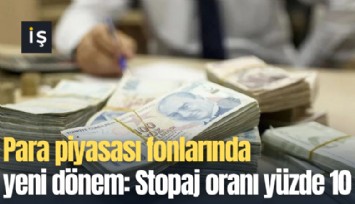 Para piyasası fonlarında yeni dönem: Stopaj oranı yüzde 10'a çıktı