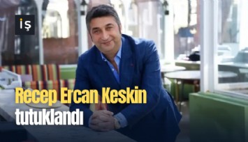 Recep Ercan Keskin tutuklandı