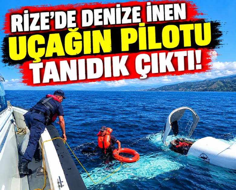 Rize'de denize inen uçağın pilotu tanıdık çıktı!