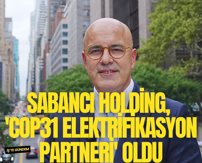 Sabancı Holding, 'COP31 Elektrifikasyon Partneri' oldu
