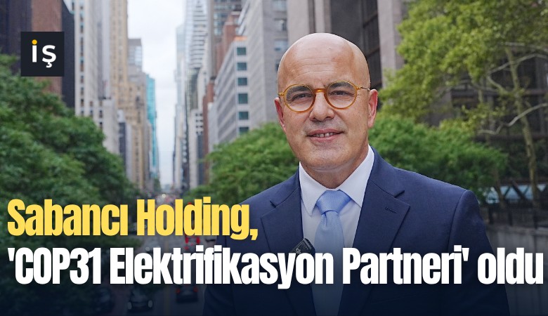 Sabancı Holding, 'COP31 Elektrifikasyon Partneri' oldu