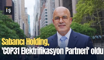 Sabancı Holding, 'COP31 Elektrifikasyon Partneri' oldu