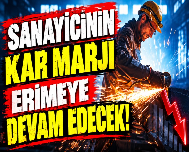 Sanayicinin kar marjı erimeye devam edecek!