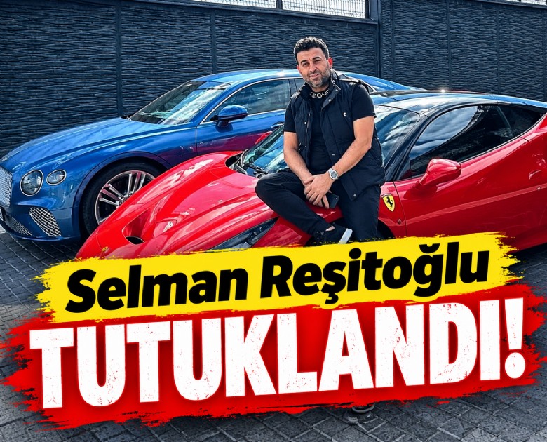 Selman Reşitoğlu tutuklandı!