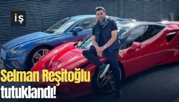 Selman Reşitoğlu tutuklandı!