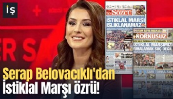 Serap Belovacıklı'dan İstiklal Marşı özrü!
