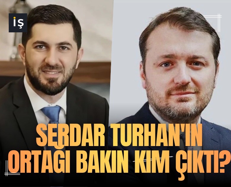 Serdar Turhan'ın ortağı bakın kim çıktı?