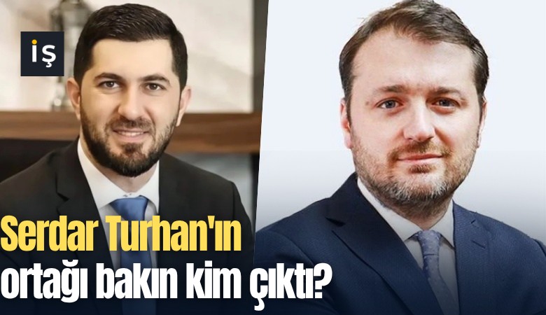 Serdar Turhan'ın ortağı bakın kim çıktı?