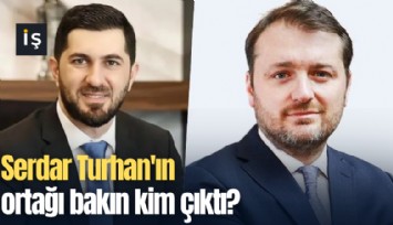 Serdar Turhan'ın ortağı bakın kim çıktı?