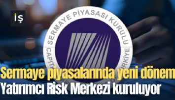 Sermaye piyasalarında yeni dönem: Yatırımcı Risk Merkezi kuruluyor