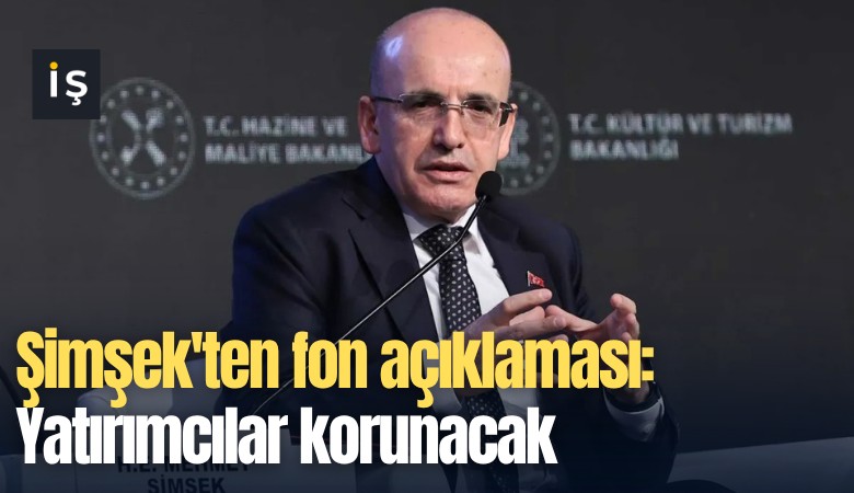Şimşek'ten fon açıklaması: Yatırımcılar korunacak
