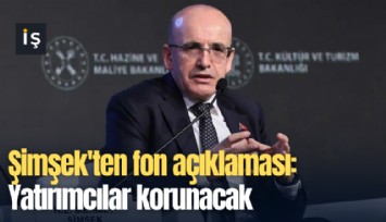 Şimşek'ten fon açıklaması: Yatırımcılar korunacak