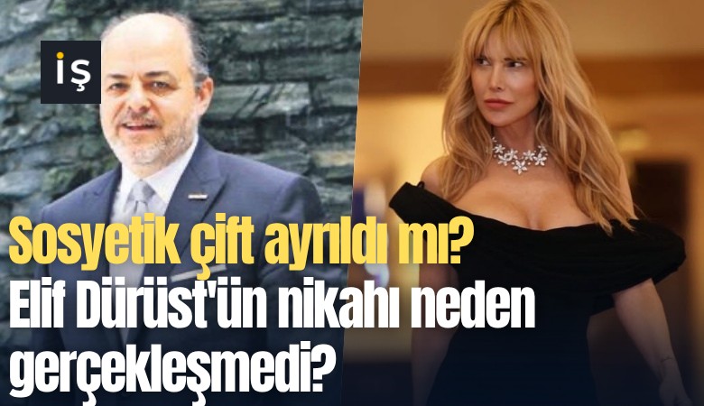 Sosyetik çift ayrıldı mı? Elif Dürüst'ün nikahı neden gerçekleşmedi?