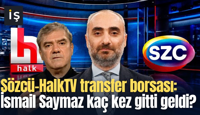 Sözcü-HalkTV transfer borsası: İsmail Saymaz kaç kez gitti geldi?