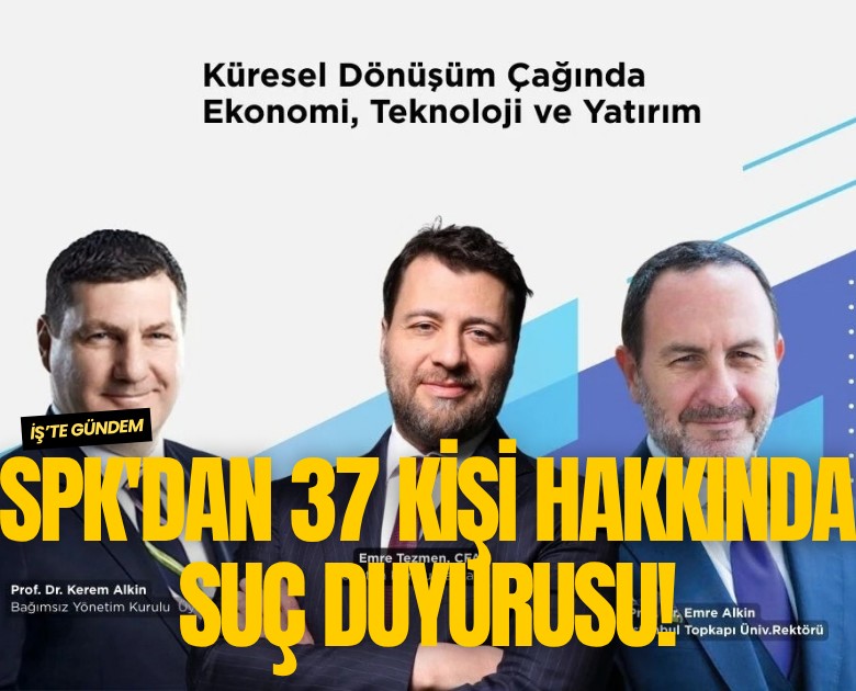 SPK'dan 37 kişi hakkında suç duyurusu!