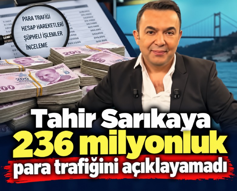 Tahir Sarıkaya 236 milyonluk para trafiğini açıklayamadı
