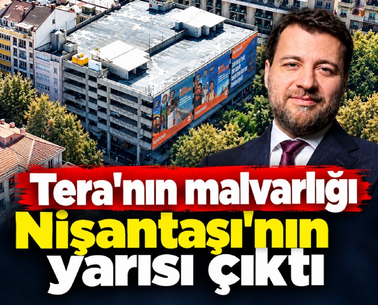 Tera'nın malvarlığı Nişantaşı'nın yarısı çıktı!