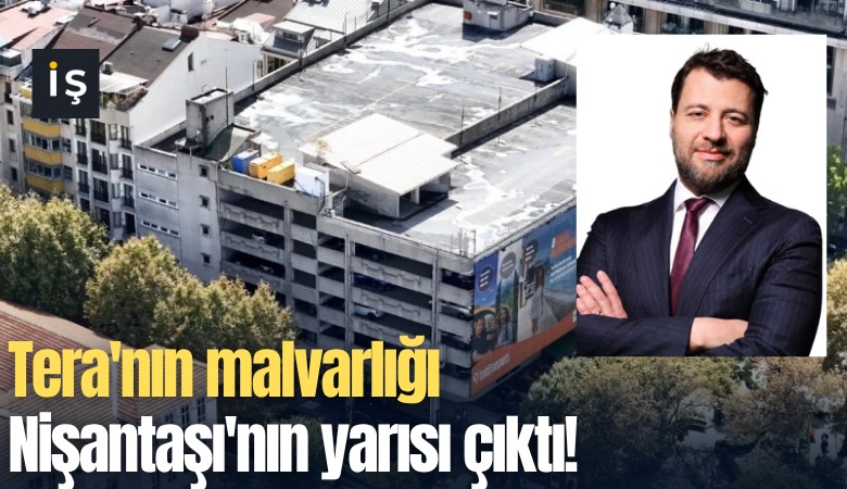 Tera'nın malvarlığı Nişantaşı'nın yarısı çıktı!