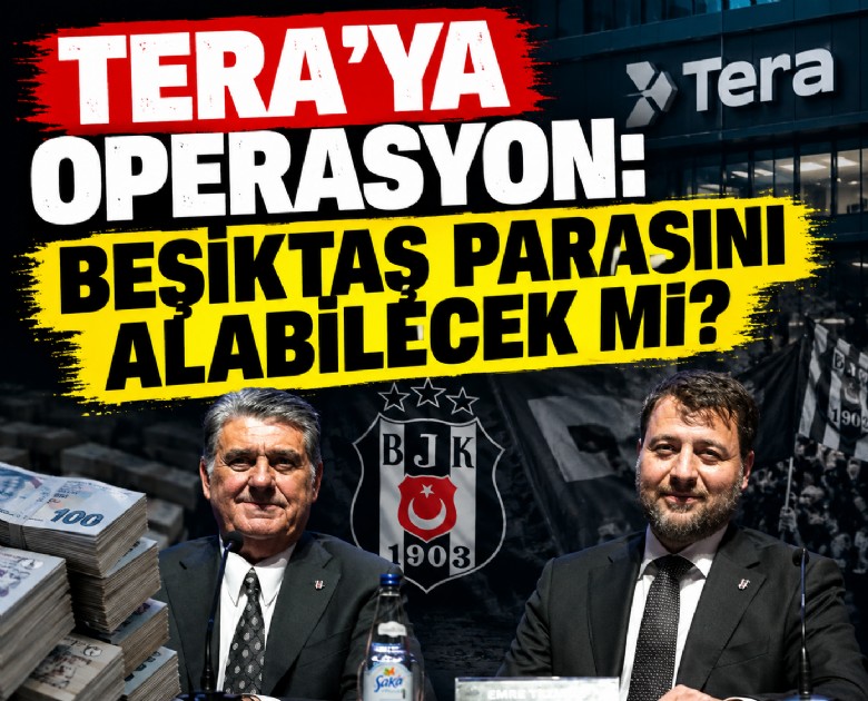 Tera'ya operasyon: Beşiktaş parasını alabilecek mi?