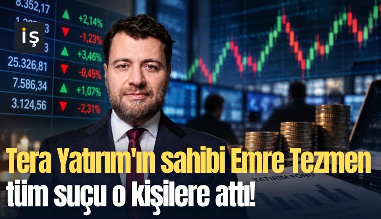 Tera Yatırım'ın sahibi Emre Tezmen tüm suçu o kişilere attı!