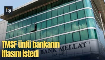 TMSF ünlü bankanın iflasını istedi