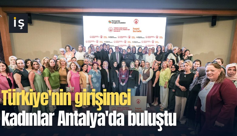 Türkiye'nin girişimci kadınlar Antalya'da buluştu