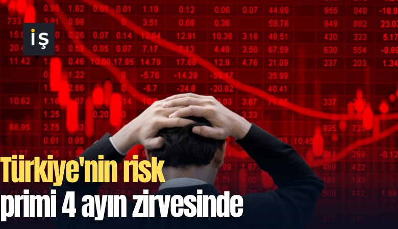 Türkiye'nin risk primi 4 ayın zirvesinde