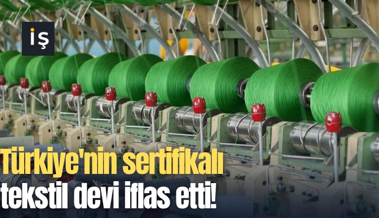 Türkiye'nin sertifikalı tekstil devi iflas etti!