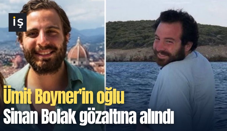 Ümit Boyner'in oğlu Sinan Bolak gözaltına alındı