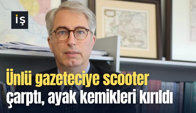 Ünlü gazeteciye scooter çarptı, ayak kemikleri kırıldı