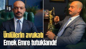 Ünlülerin avukatı Emek Emre tutuklandı!
