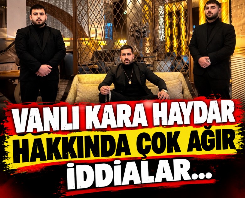 Vanlı Kara Haydar hakkında çok ağır iddialar...