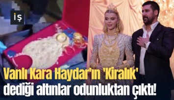 Vanlı Kara Haydar'ın 'Kiralık' dediği altınlar odunluktan çıktı!