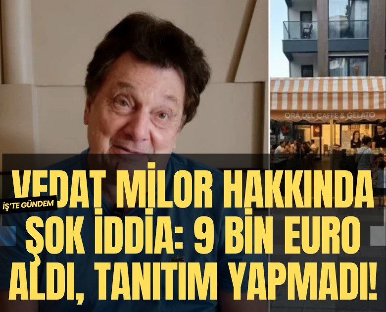 Vedat Milor hakkında şok iddia: 9 bin euro aldı, tanıtım yapmadı!
