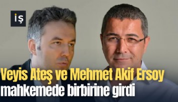 Veyis Ateş ve Mehmet Akif Ersoy mahkemede birbirine girdi