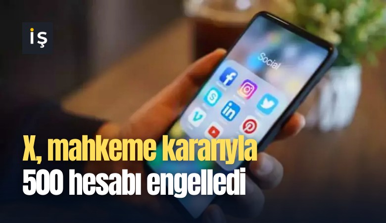 X, mahkeme kararıyla 500 hesabı engelledi