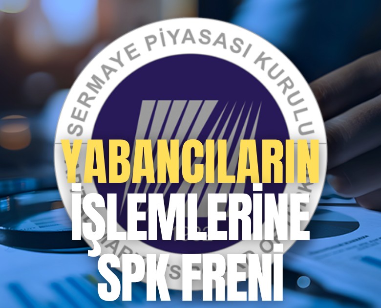 Yabancıların işlemlerine SPK freni!
