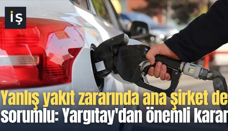 Yanlış yakıt zararında ana şirket de sorumlu: Yargıtay'dan önemli karar