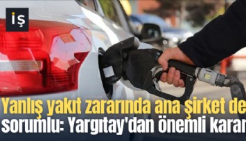 Yanlış yakıt zararında ana şirket de sorumlu: Yargıtay'dan önemli karar