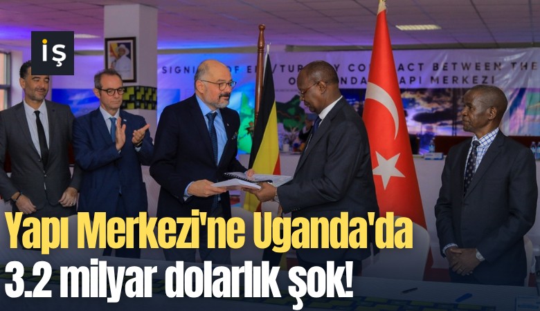 Yapı Merkezi'ne Uganda'da 3.2 milyar dolarlık şok!