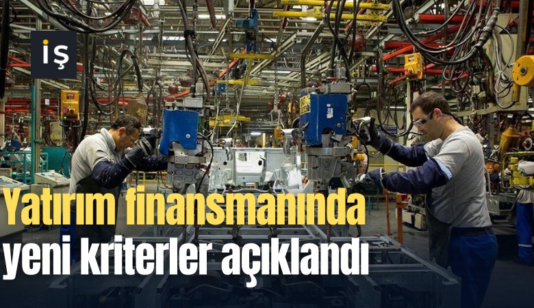Yatırım finansmanında yeni kriterler açıklandı