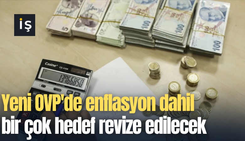 Yeni OVP'de enflasyon dahil bir çok hedef revize edilecek